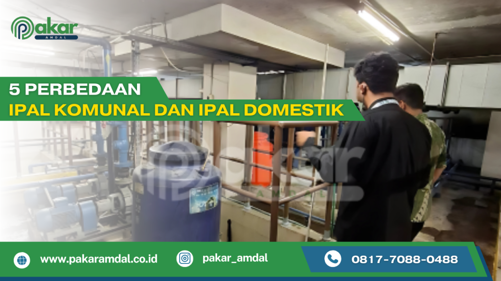 Perbedaan IPAL Komunal dan IPAL Domestik untuk pengolahan limbah cair