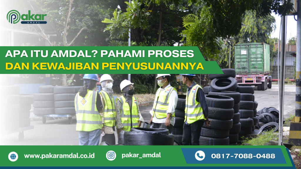 Apa Itu Amdal? Pahami Proses dan Kewajiban Penyusunannya