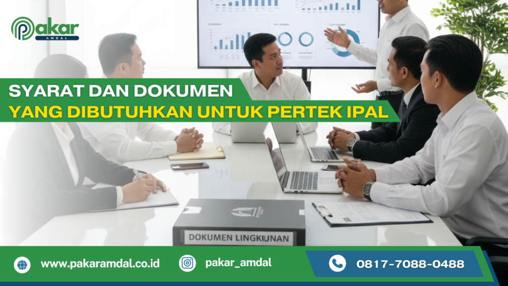 Syarat dan Dokumen yang Dibutuhkan untuk Pertek IPAL