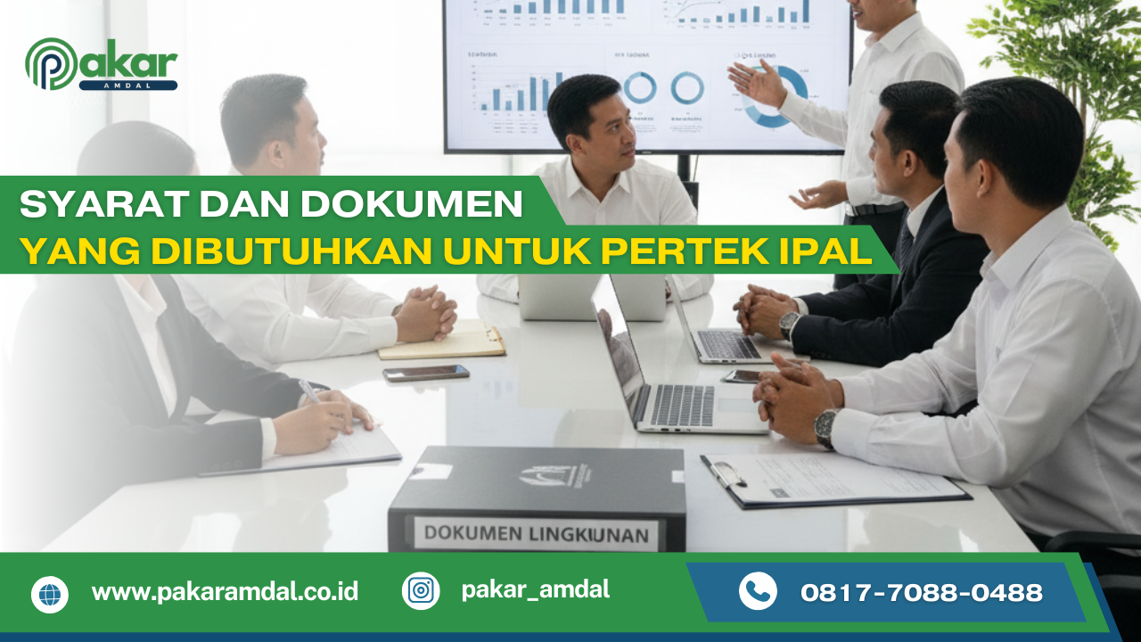 Syarat dan Dokumen yang Dibutuhkan untuk Pertek IPAL